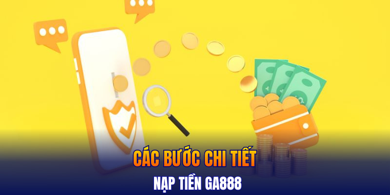 Các bước chi tiết nạp tiền GA888