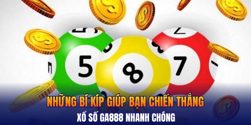 Những bí kíp giúp bạn chiến thắng xổ số GA888 nhanh chóng
